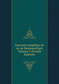 Oeuvres completes de m. de Beaumarchais Volume 3 (French Edition)