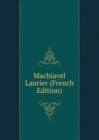 Machiavel Laurier (French Edition)