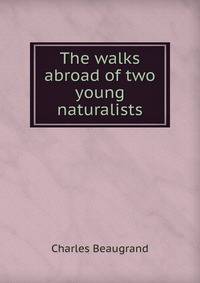 The walks abroad of two young naturalists