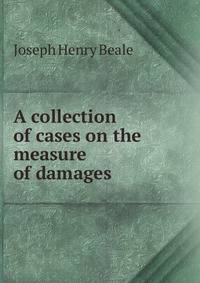 A collection of cases on the measure of damages