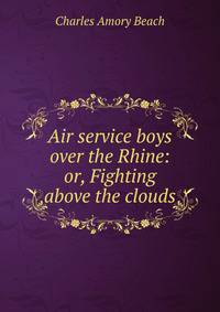 Air service boys over the Rhine: or, Fighting above the clouds