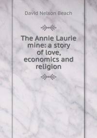 The Annie Laurie mine: a story of love, economics and religion