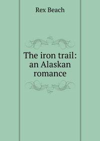 The iron trail: an Alaskan romance