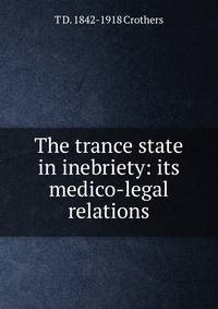The trance state in inebriety: its medico-legal relations