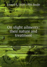 On slight ailments: their nature and treatment