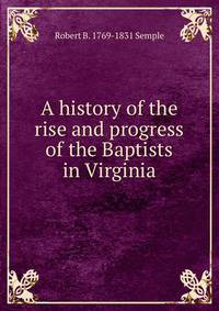 A history of the rise and progress of the Baptists in Virginia