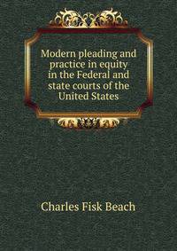 Modern pleading and practice in equity in the Federal and state courts of the United States