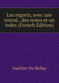 Les regrets, avec une introd., des notes et un index (French Edition)