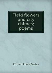 Field flowers and city chimes; poems