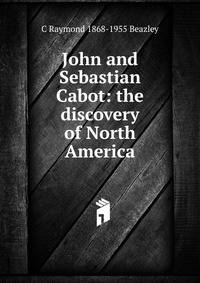 John and Sebastian Cabot: the discovery of North America