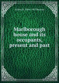 Marlborough house and its occupants, present and past