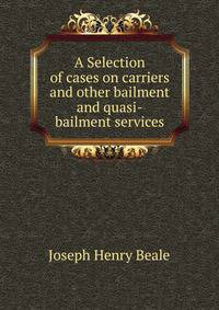 A Selection of cases on carriers and other bailment and quasi-bailment services