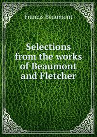 Selections from the works of Beaumont and Fletcher