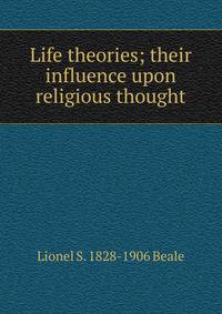 Life theories; their influence upon religious thought