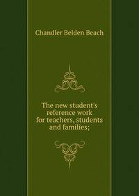 The new student's reference work for teachers, students and families;