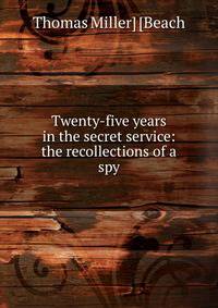 Twenty-five years in the secret service: the recollections of a spy