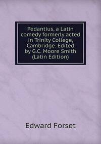 Pedantius, a Latin comedy formerly acted in Trinity College, Cambridge. Edited by G.C. Moore Smith (Latin Edition)