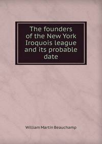 The founders of the New York Iroquois league and its probable date