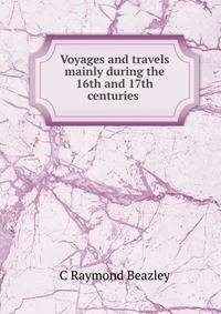 Voyages and travels mainly during the 16th and 17th centuries .