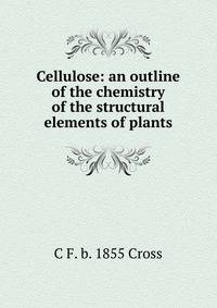 Cellulose: an outline of the chemistry of the structural elements of plants