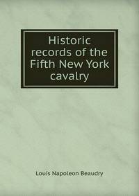 Historic records of the Fifth New York cavalry