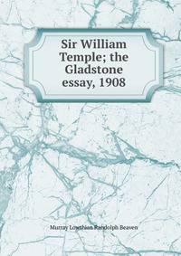 Sir William Temple; the Gladstone essay, 1908