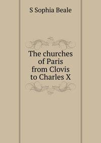 The churches of Paris from Clovis to Charles X