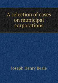 A selection of cases on municipal corporations
