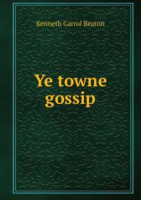 Ye towne gossip