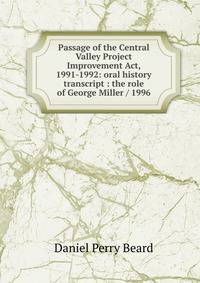 Passage of the Central Valley Project Improvement Act, 1991-1992: oral history transcript : the role of George Miller / 1996