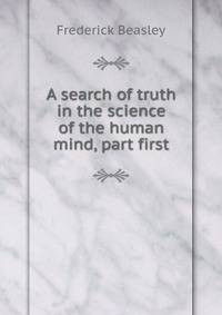 A search of truth in the science of the human mind, part first