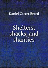 Shelters, shacks, and shanties