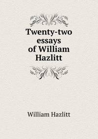 Twenty-two essays of William Hazlitt