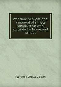 War time occupations: a manual of simple constructive work suitable for home and school