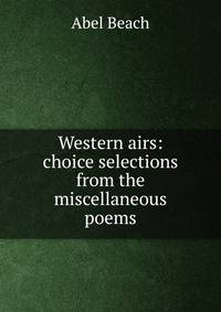 Western airs: choice selections from the miscellaneous poems