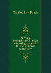 Individual evangelism: Christian witnessing and work; the call of Christ to the laity