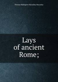 Lays of ancient Rome;