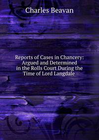 Reports of Cases in Chancery: Argued and Determined in the Rolls Court During the Time of Lord Langdale .