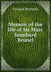 Memoir of the life of Sir Marc Isambard Brunel
