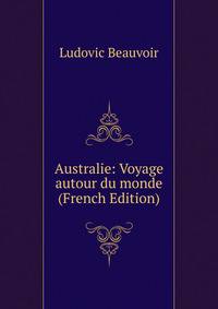 Australie: Voyage autour du monde (French Edition)