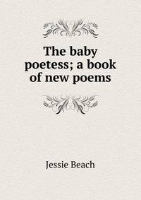 The baby poetess; a book of new poems