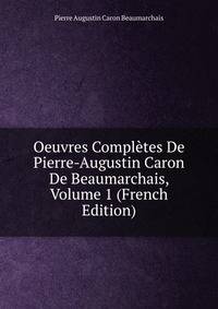 Oeuvres Completes De Pierre-Augustin Caron De Beaumarchais, Volume 1 (French Edition)
