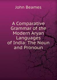 A Comparative Grammar of the Modern Aryan Languages of India: The Noun and Pronoun
