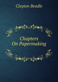 Chapters On Papermaking .