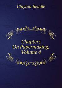 Chapters On Papermaking, Volume 4