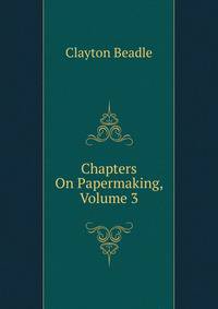 Chapters On Papermaking, Volume 3