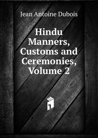 Hindu Manners, Customs and Ceremonies, Volume 2