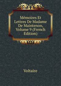 Memoires Et Lettres De Madame De Maintenon, Volume 9 (French Edition)
