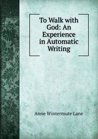 To Walk with God: An Experience in Automatic Writing