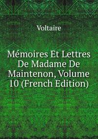 Memoires Et Lettres De Madame De Maintenon, Volume 10 (French Edition)